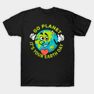 Go Planet It's Your Earth Day T-Shirt